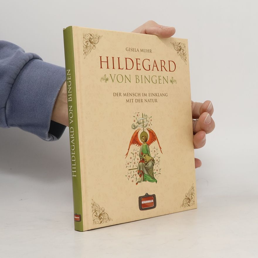 Gisela Muhr Hildegard von Bingen - der Mensch im Einklang mit der Natur