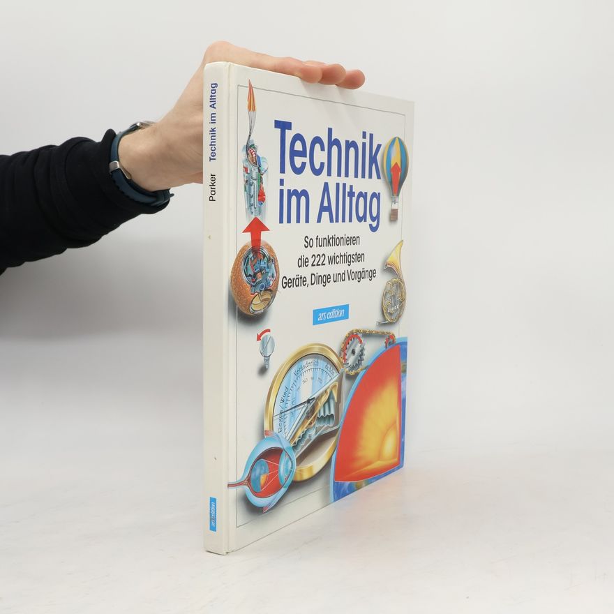 Steve Parker Technik im Alltag. So funktionieren die 222 wichtigsten Geräte, Dinge und Vorgänge