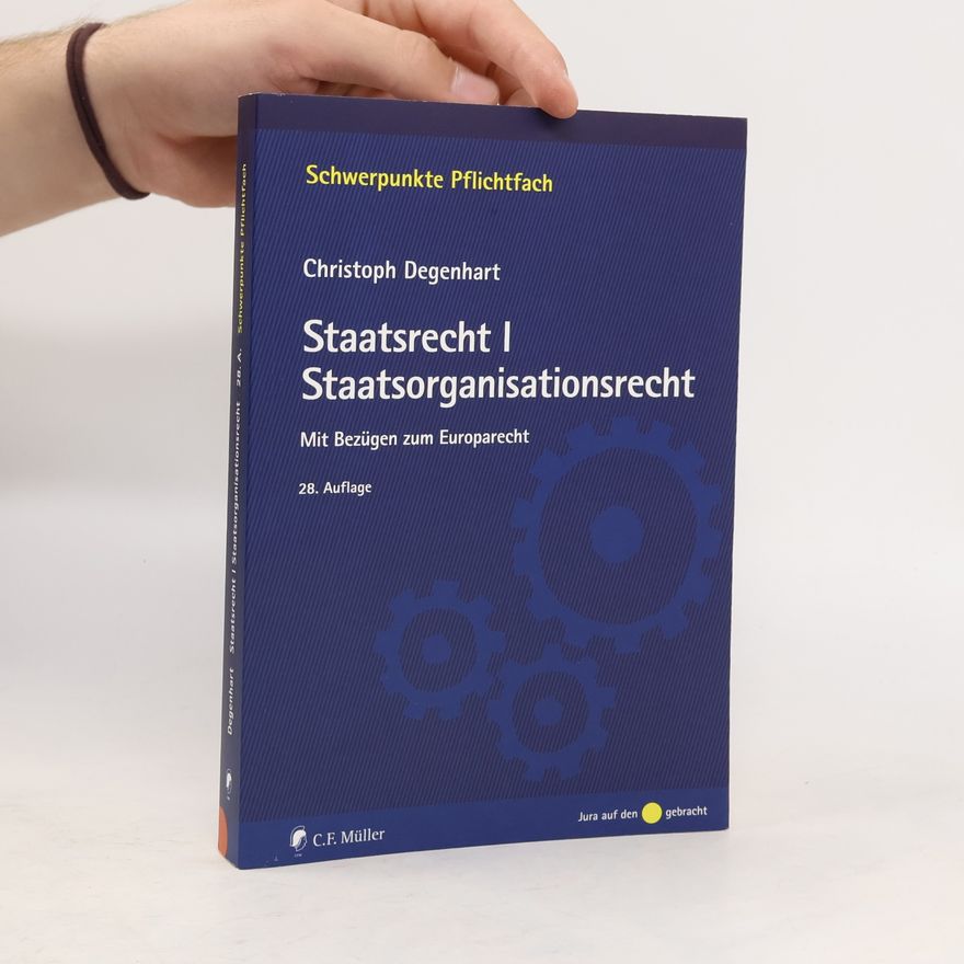 Christoph Degenhart Staatsrecht I. Staatsorganisationsrecht - 28. Auflage
