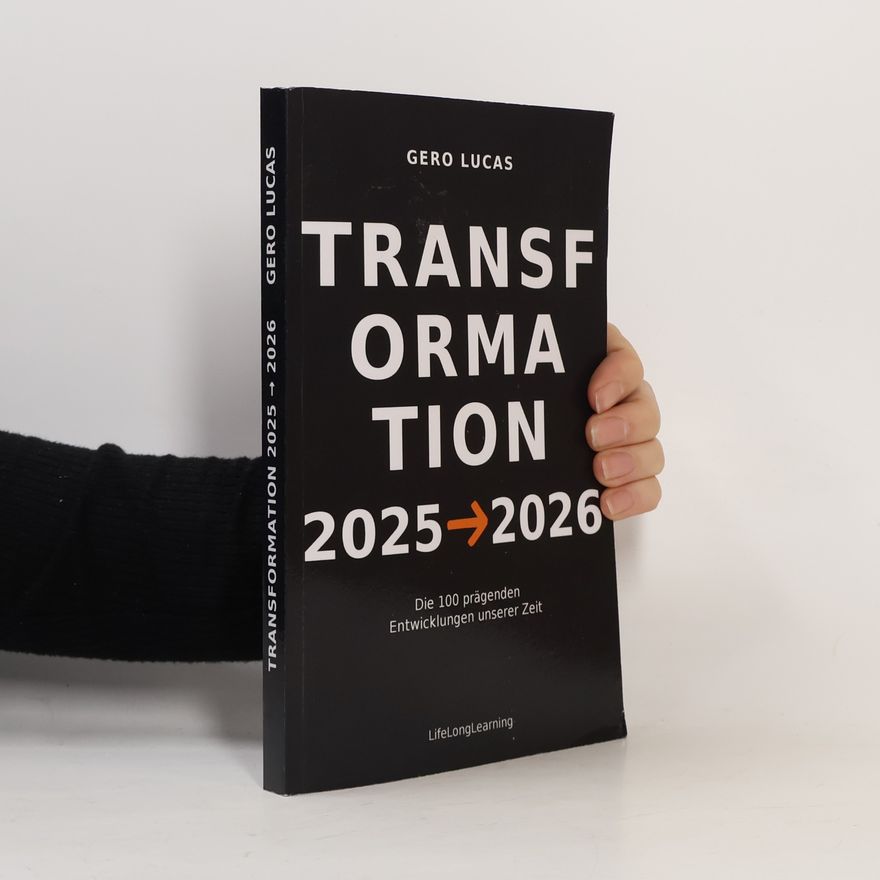 Lucas, Gero TRANSFORMATION 2025→2026: Die 100 prägenden Entwicklungen unserer Zeit