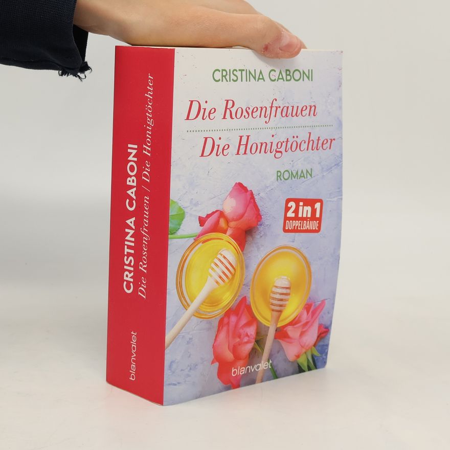 Cristina Caboni Die Rosenfrauen. Die Honigtöchter