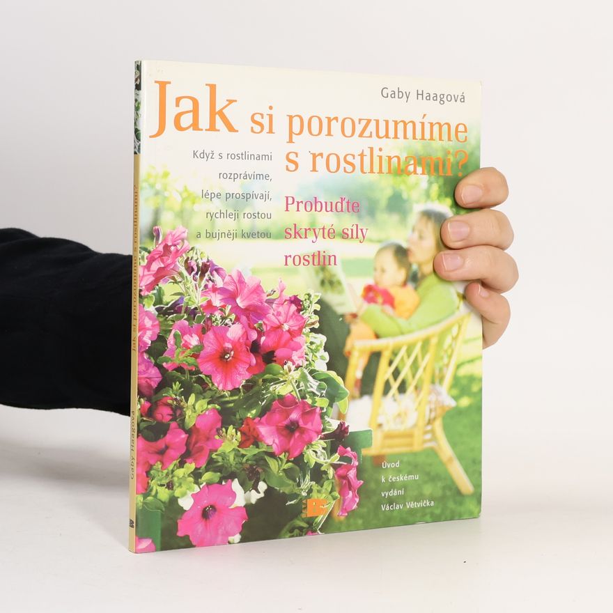 Václav Větvička Jak si porozumíme s rostlinami? : objevme skryté síly rostlin
