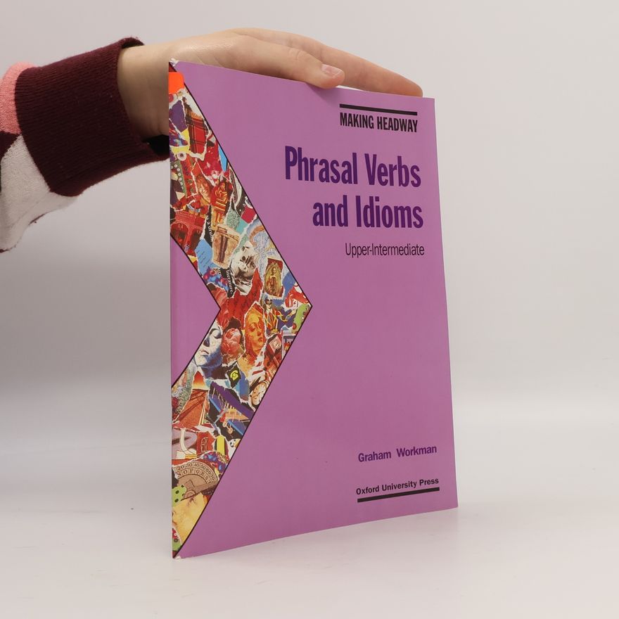 Graham Workman Phrasal Verbs and Idioms : Upper-intermediate
