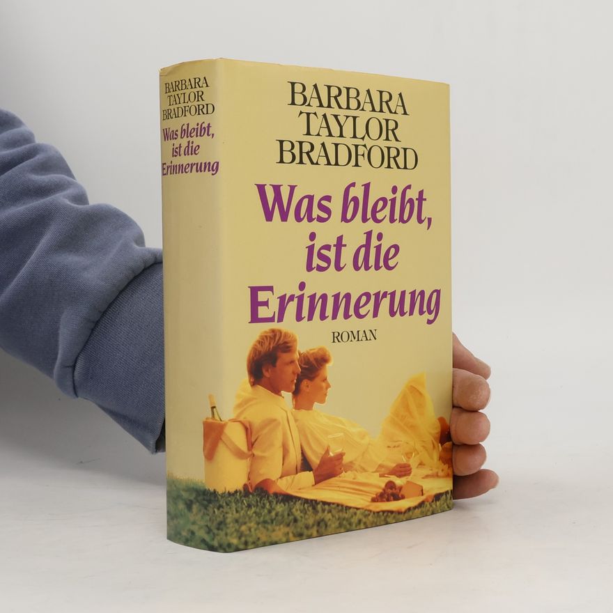 Barbara Taylor Bradford Was bleibt, ist die Erinnerung