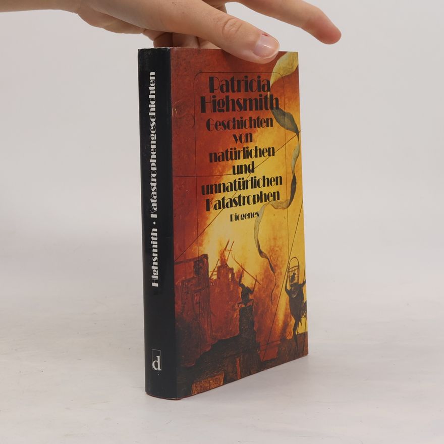 Patricia Highsmith Geschichten von natürlichen und unnatürlichen Katastrophen