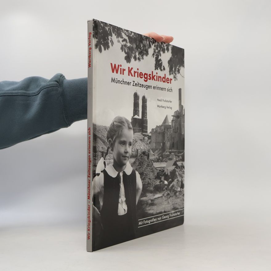 Georg Fruhstorfer Wir Kriegskinder - Münchner Zeitzeugen erinnern sich
