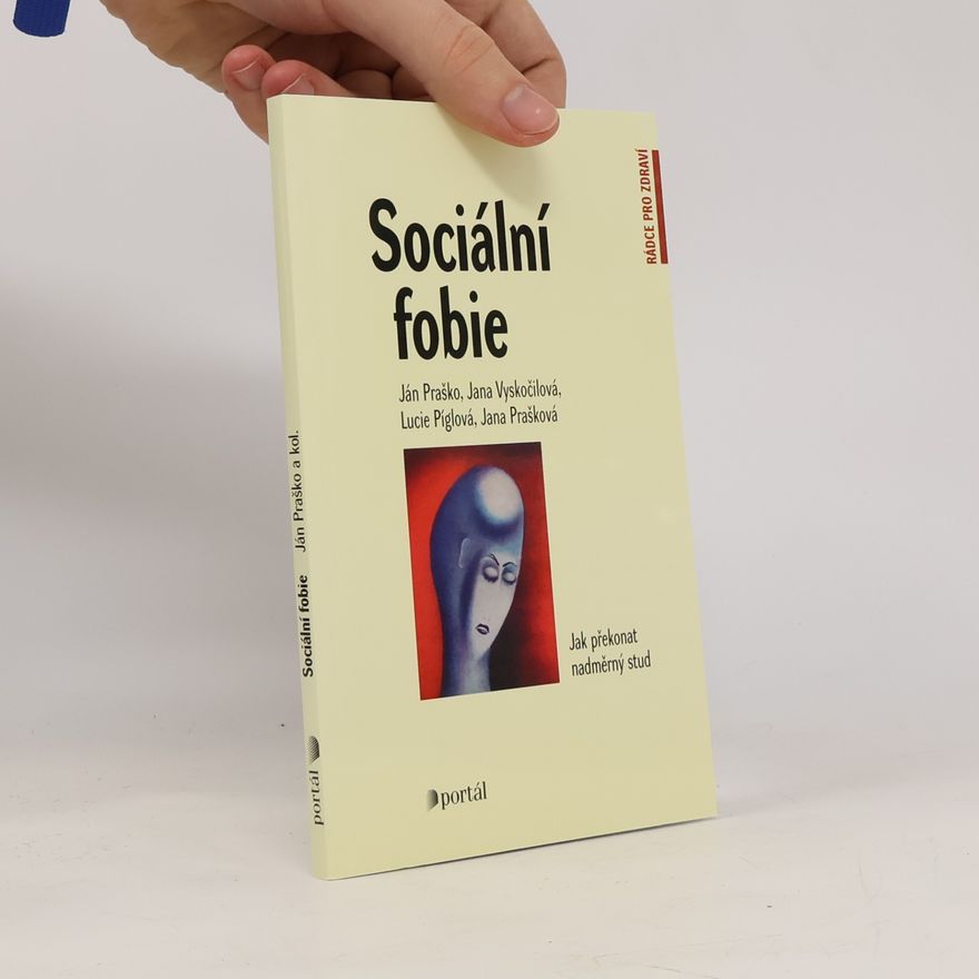 Lucie Píglová Sociální fobie Sociální fobie : jak překonat nadměrný stud