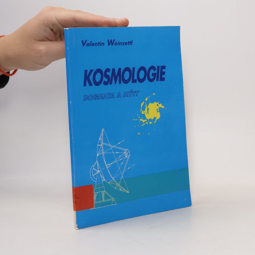 Valentin Weinzettl Kosmologie, dogmata a mýty
