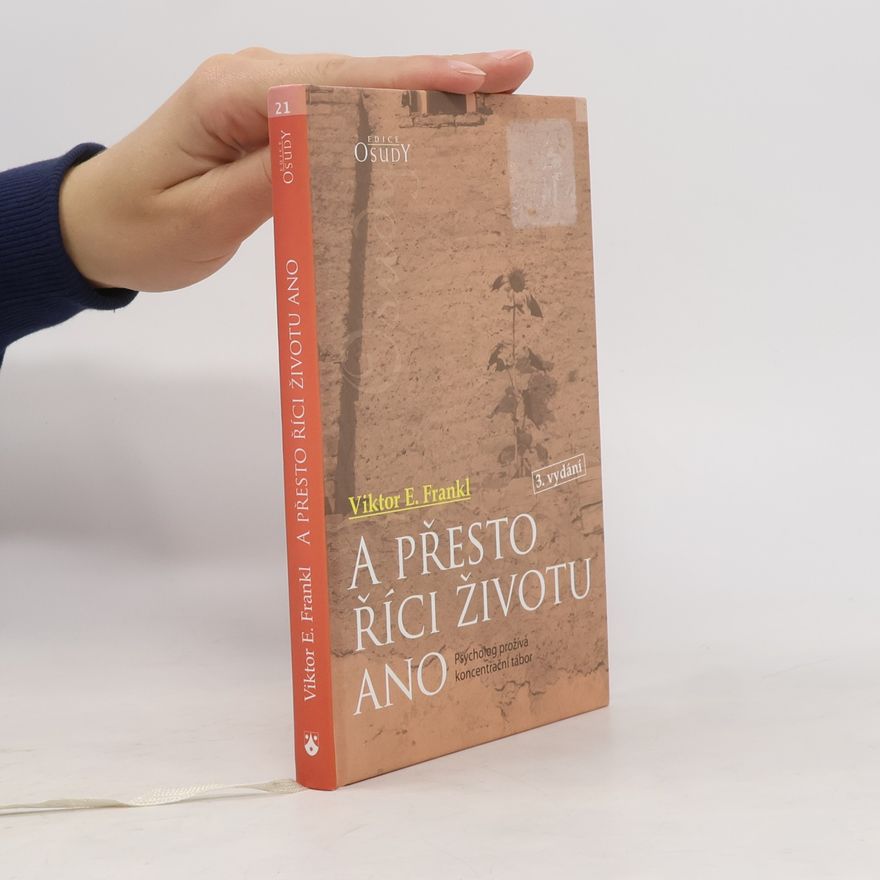 Viktor Emil Frankl A přesto říci životu ano. Psycholog prožívá koncentrační tábor