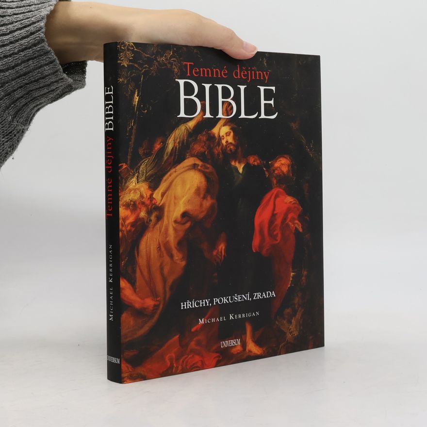 Alena Jakoubková Temné dějiny Bible: Hříchy, pokušení, zrada