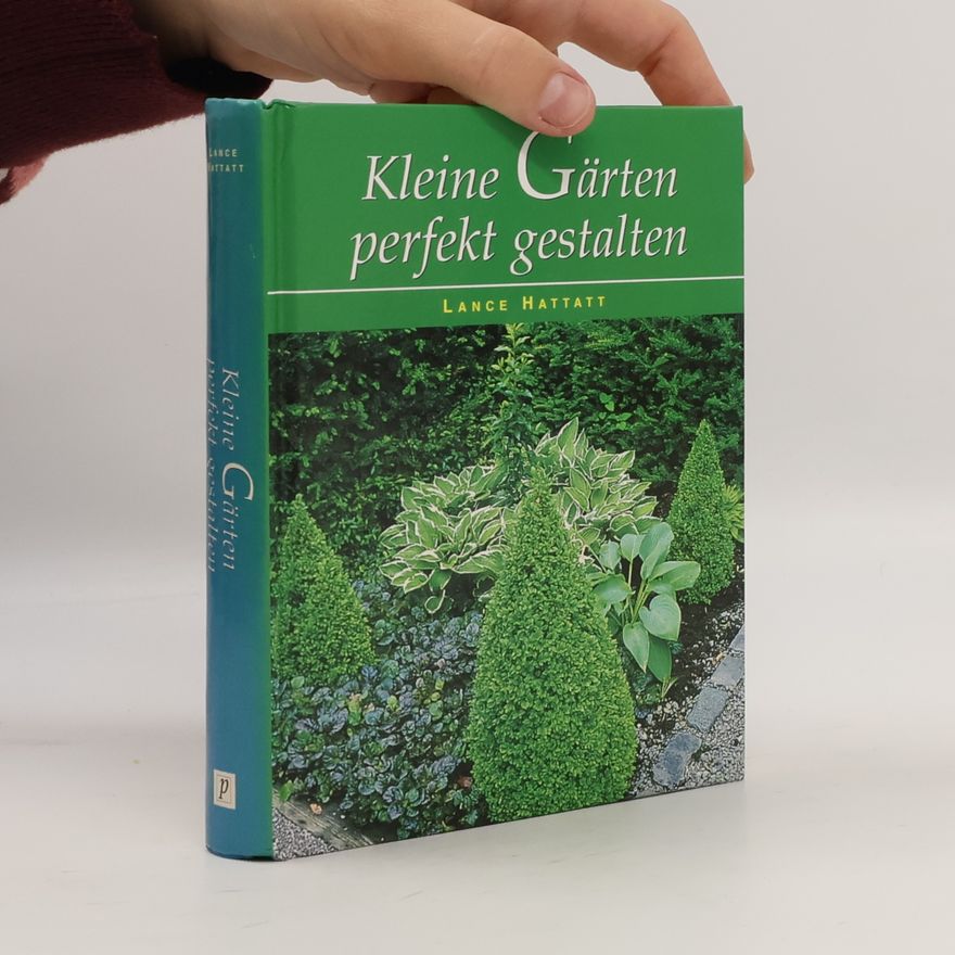 Lance Hattatt Kleine Gärten perfekt gestalten
