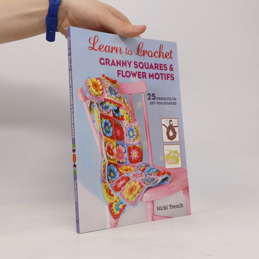 Nicki Trench Learn to Crochet Granny Squares and Flower Motifs