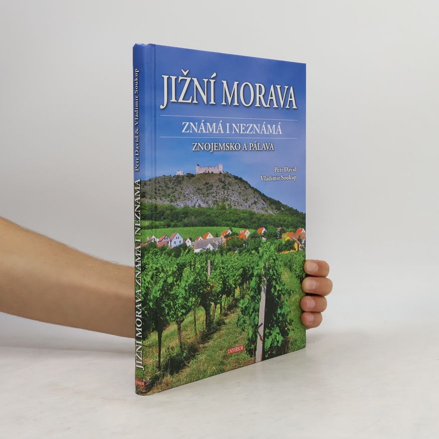 Soukup Vladimír Jižní Morava známá i neznámá: Znojemsko a Pálava