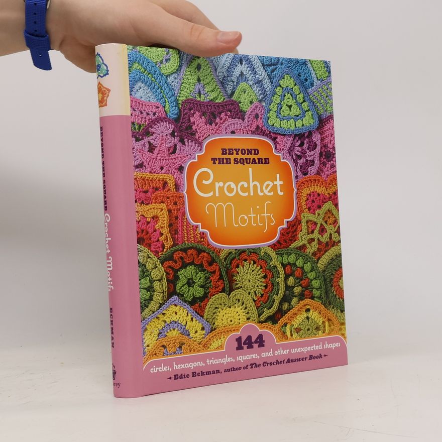Edie Eckman Beyond the square crochet motifs