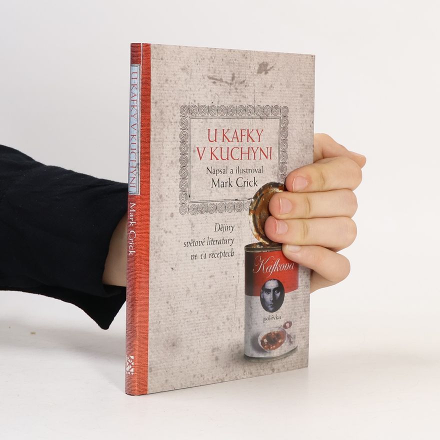 Mark Crick U Kafky v kuchyni. Dějiny světové literatury ve 14 receptech