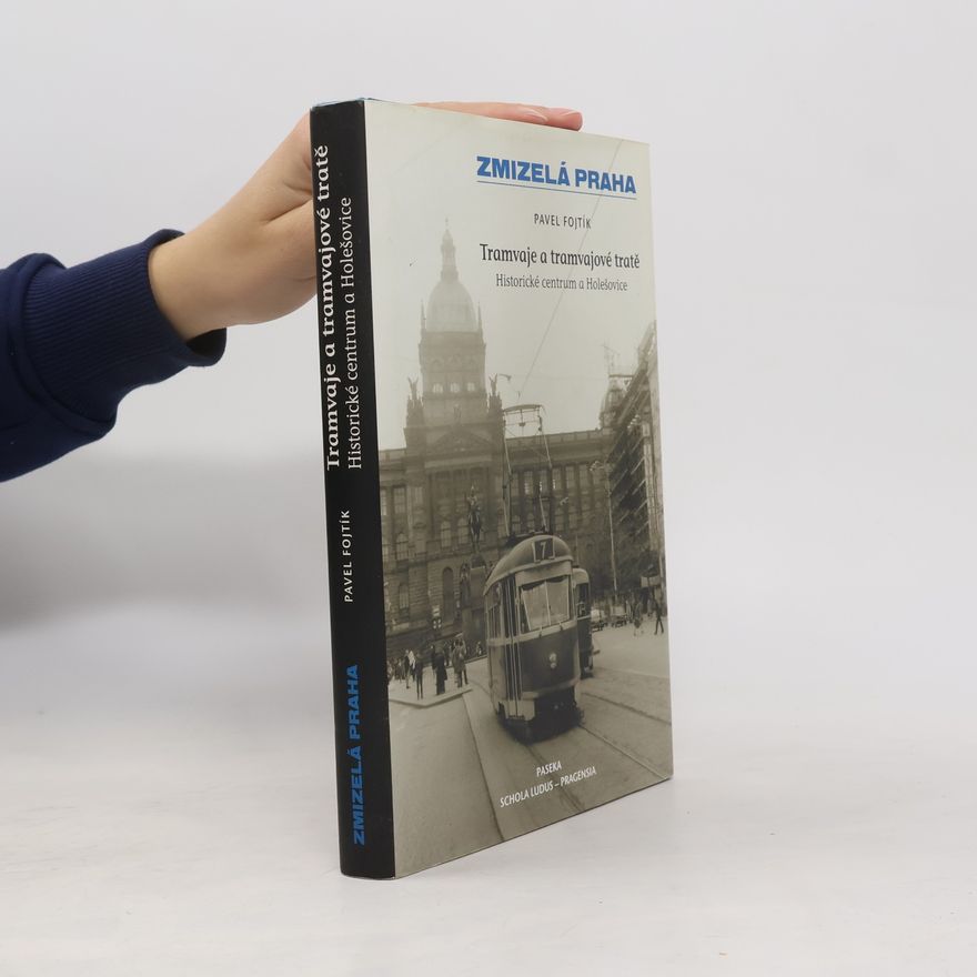 Pavel Fojtík Tramvaje a tramvajové tratě, 1. díl - Historické centrum a Holešovice