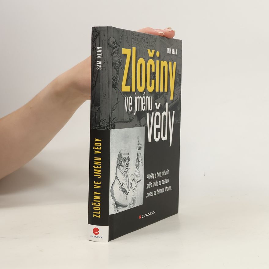 Sam Kean Zločiny ve jménu vědy : příběhy o tom, jak nás může touha po poznání zavést na temnou stranu...