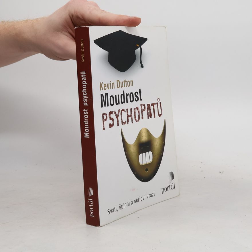 Kevin Dutton Moudrost psychopatů : svatí, špioni a sérioví vrazi