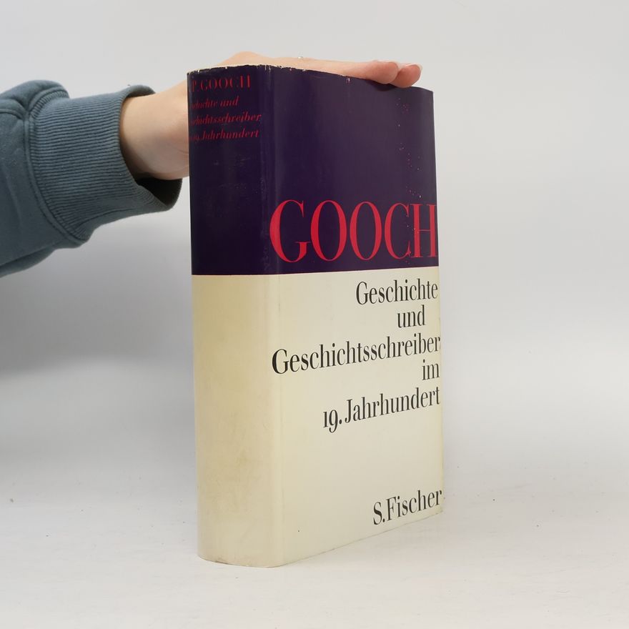 George P. Gooch Geschichte und Geschichtsschreiber im 19. Jahrhundert