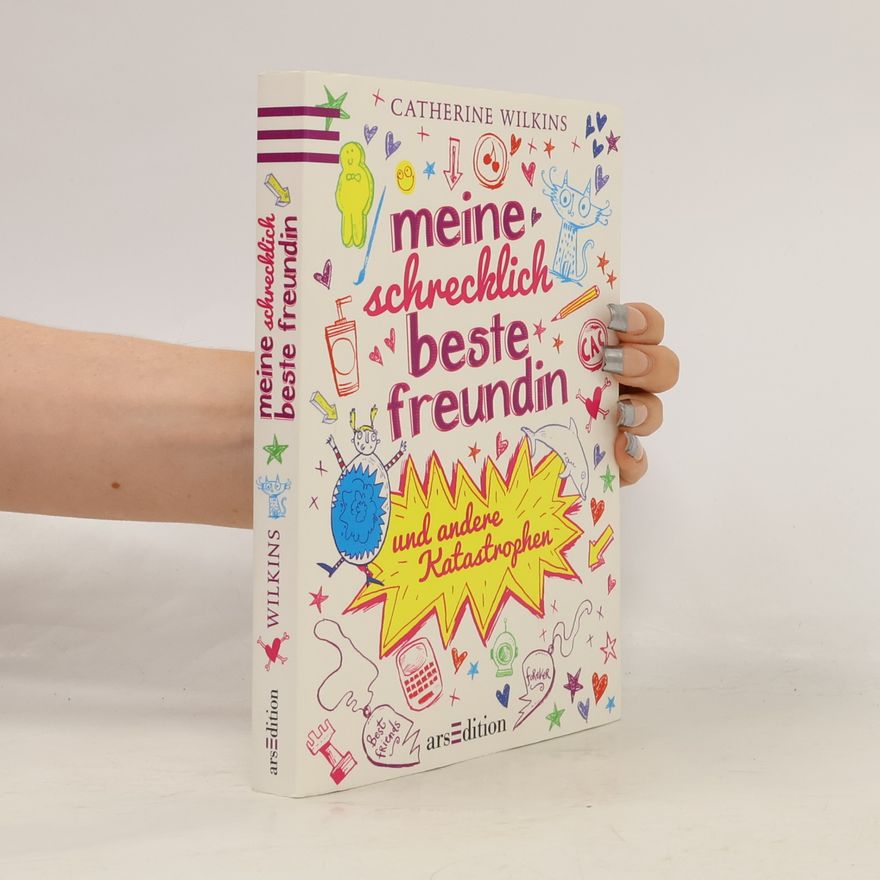 Catherine Wilkins Meine schrecklich beste Freundin und andere Katastrophen