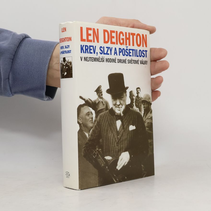 Len Deighton Krev, slzy a pošetilost: V nejtemnější hodině druhé světové války