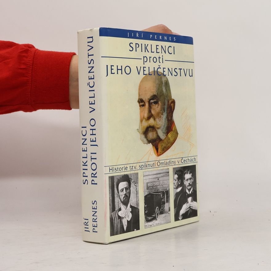 Jiří Pernes Spiklenci proti Jeho Veličenstvu. Historie tzv. spiknutí Omladiny v Čechách.