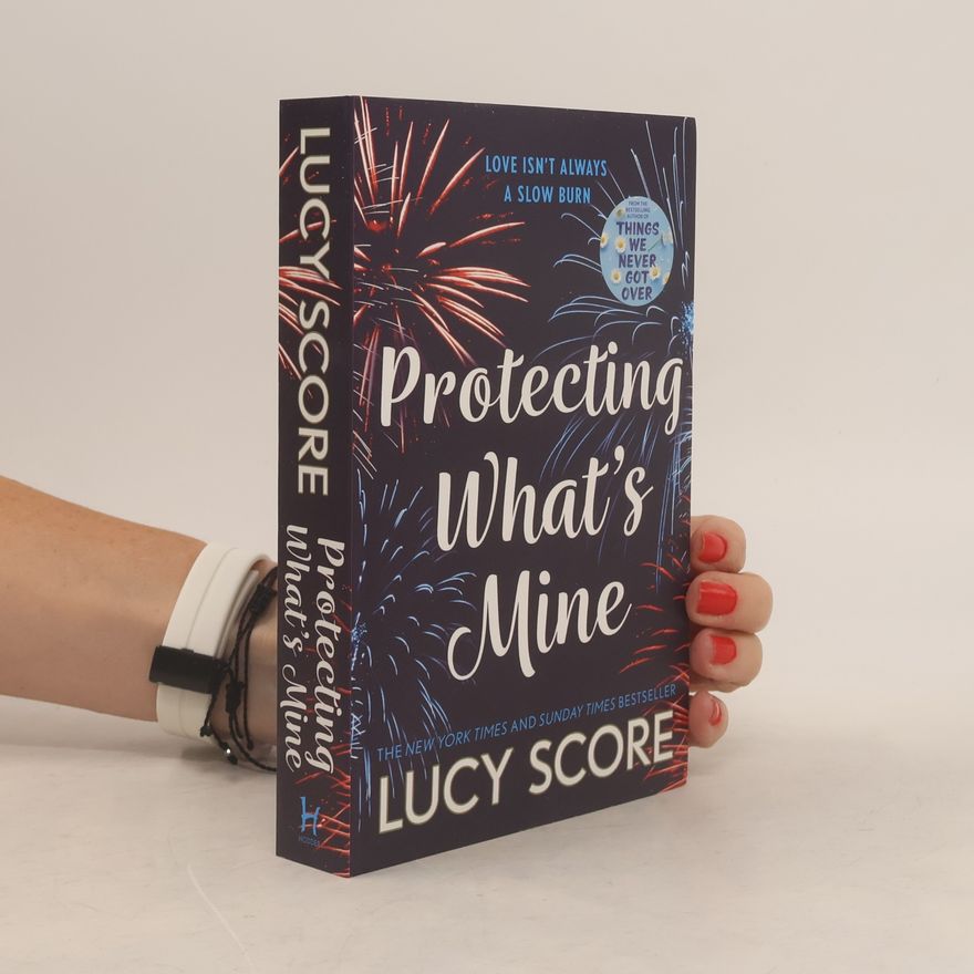 Lucy Score Protecting What´s Mine: the stunning small town love story from the author of Things We Never Got Over