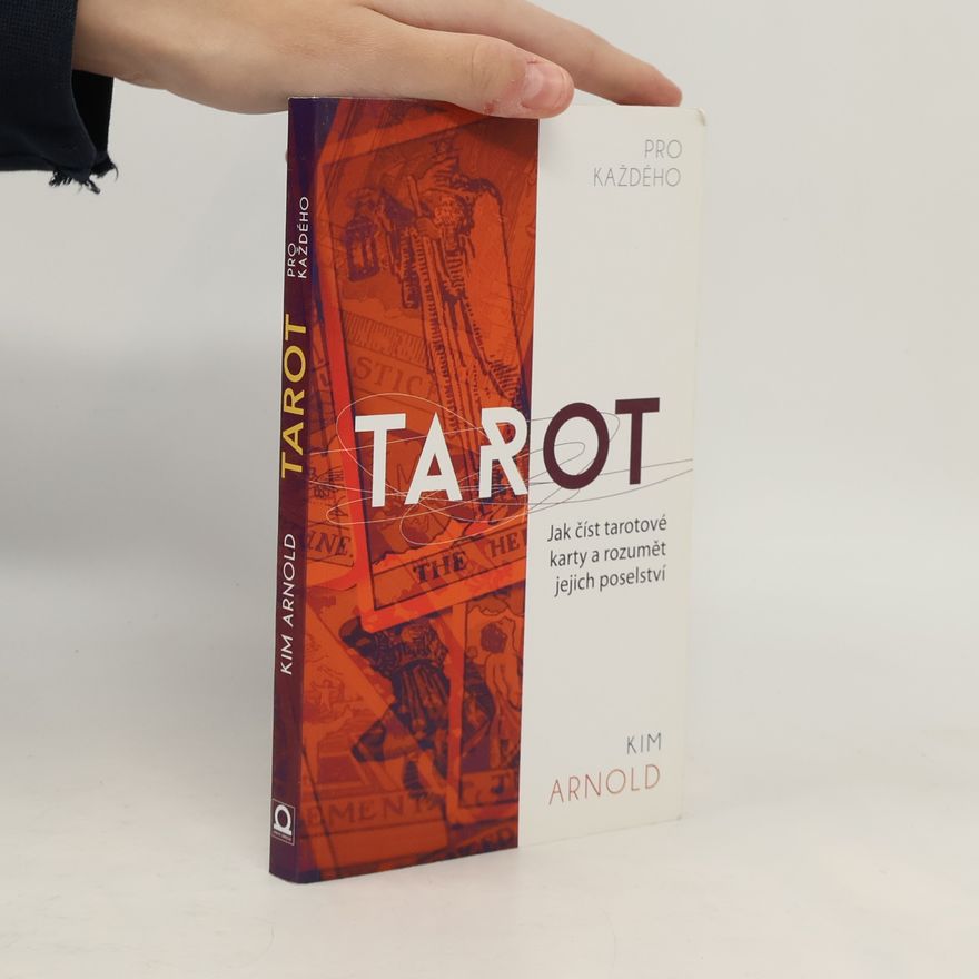 Kim Arnold Tarot pro každého. Jak číst tarotové karty a rozumět jejich poselství