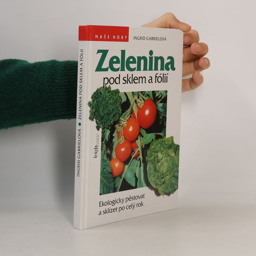 Ingrid Gabriel Zelenina pod sklem a fólií