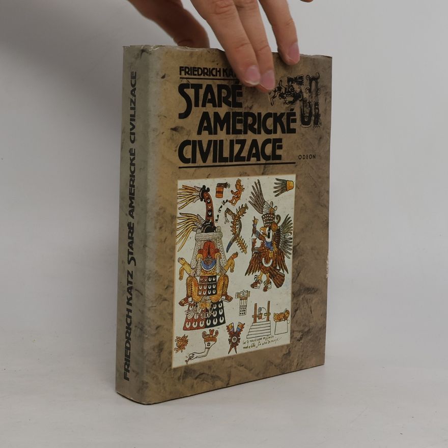 Friedrich Katz Staré americké civilizace