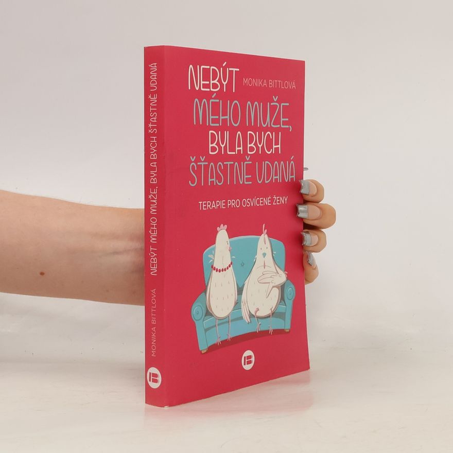 Monika Bittl Nebýt mého muže, byla bych šťastně vdaná