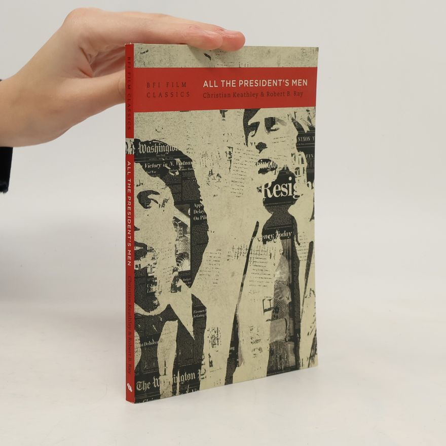 Robert B. Ray BFI Film Classics: All the President's Men