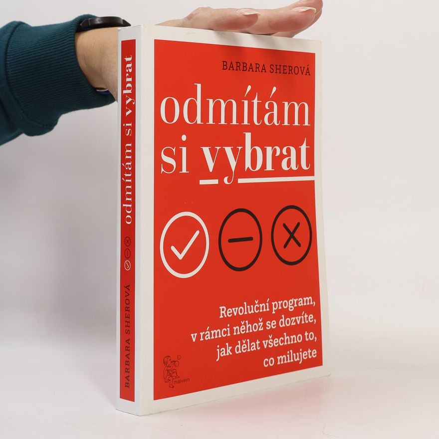 Barbara Sher Odmítám si vybrat. Revoluční program, v rámci něhož se dozvíte, jak dělat všechno to, co milujete