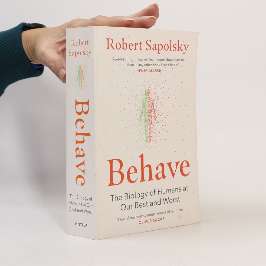 Robert Sapolsky Behave : the biology of humans at our best and worst