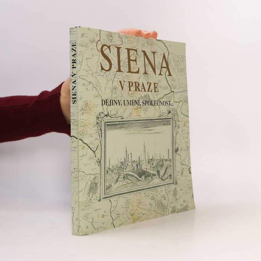 Autorenkollektiv Siena v Praze : dějiny, umění, společnost