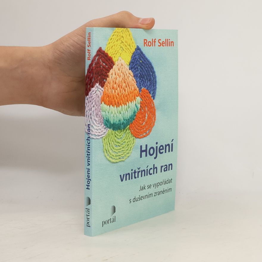 Rolf Sellin Hojení vnitřních ran : jak se vypořádat s duševním zraněním