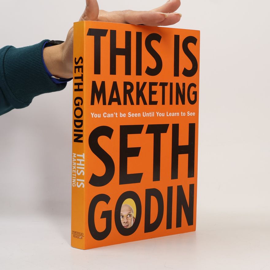 Seth Godin This is marketing : you can't be seen until you learn to see