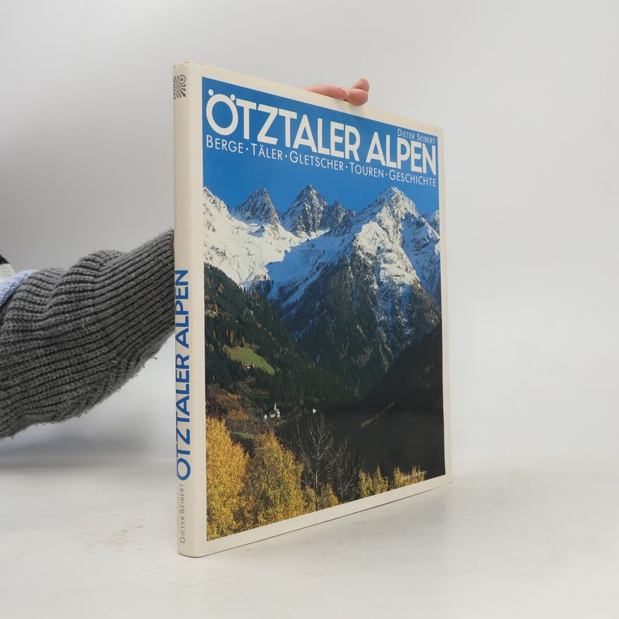 Dieter Seibert Ötztaler Alpen : Berge, Täler, Gletscher, Touren, Geschichte