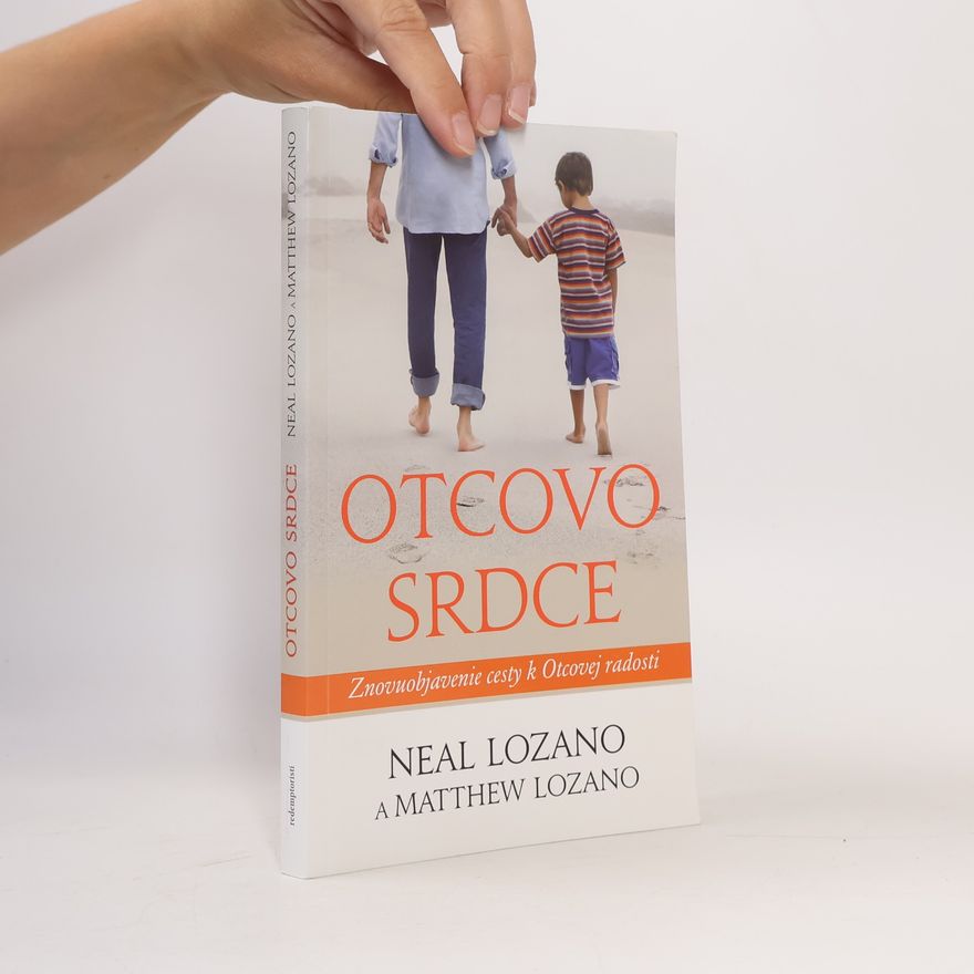 Matthew Lozano Otcovo srdce : znovuobjavenie cesty k Otcovej radosti