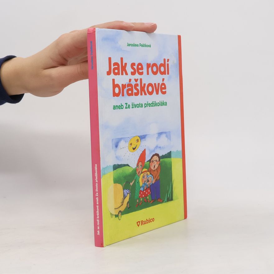 Jaroslava Paštiková Jak se rodí bráškové, aneb, Ze života předškoláka