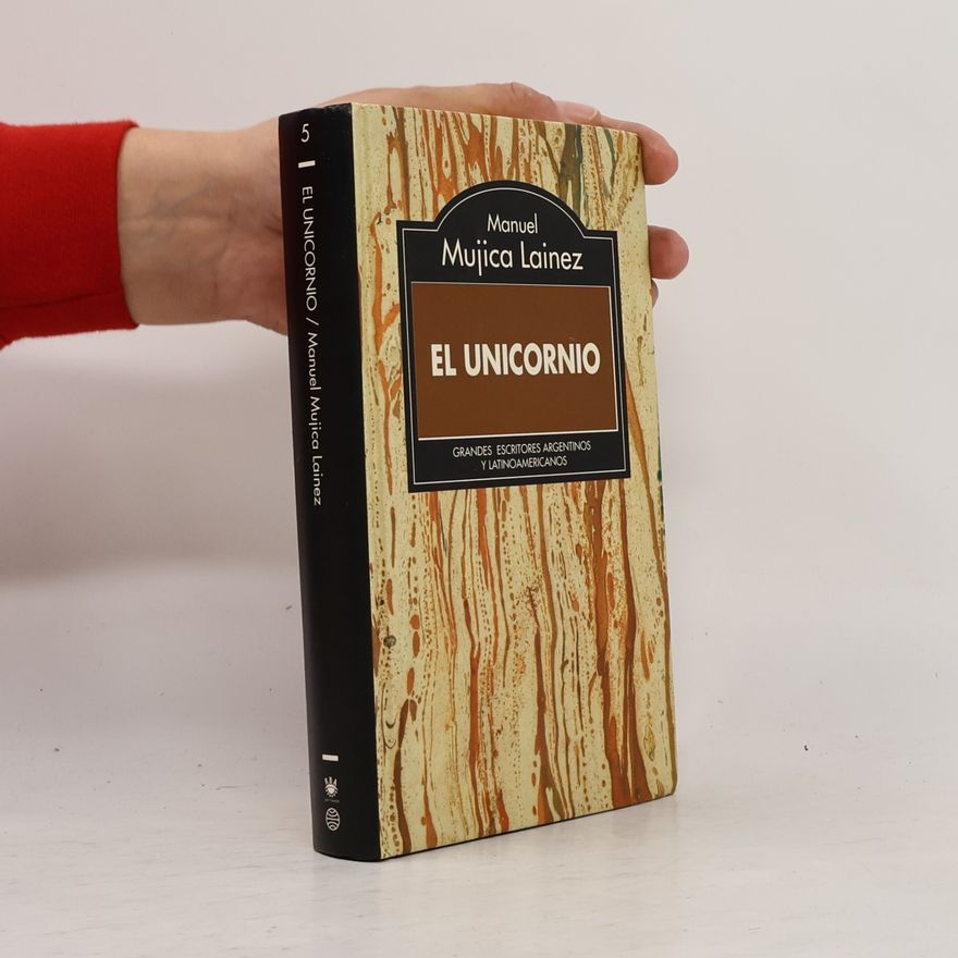 Manuel Mujica Láinez Grandes Escritores Argentinos y Latinoamericanos - 5: El unicornio