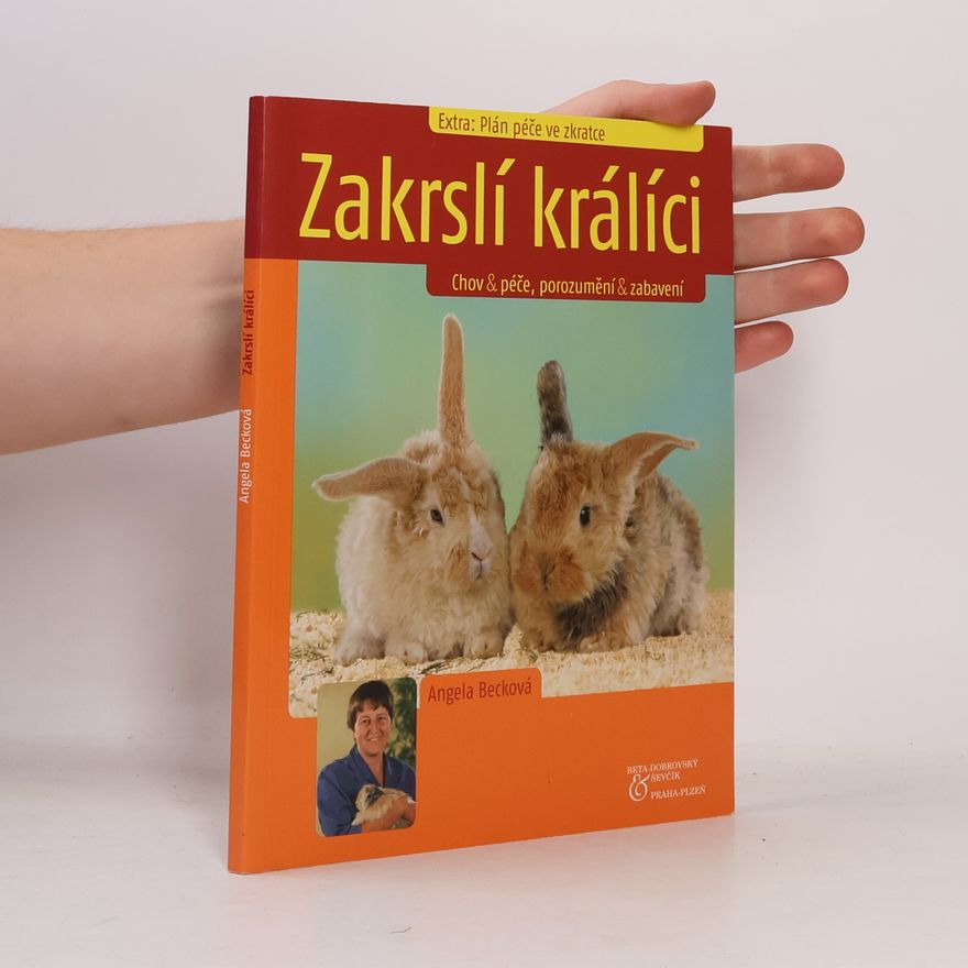 Angela Beck Zakrslí králíci: Chov & péče, porozumění & zabavení