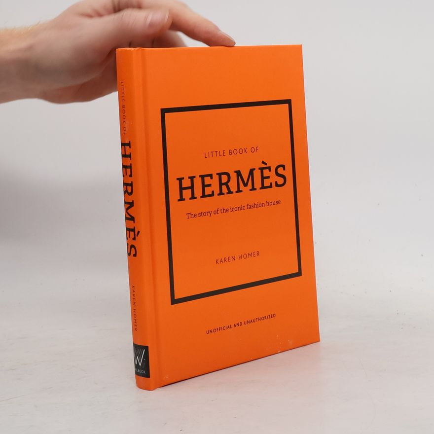 Karen Homer Little book of Hermès : the story of the iconic fashion house