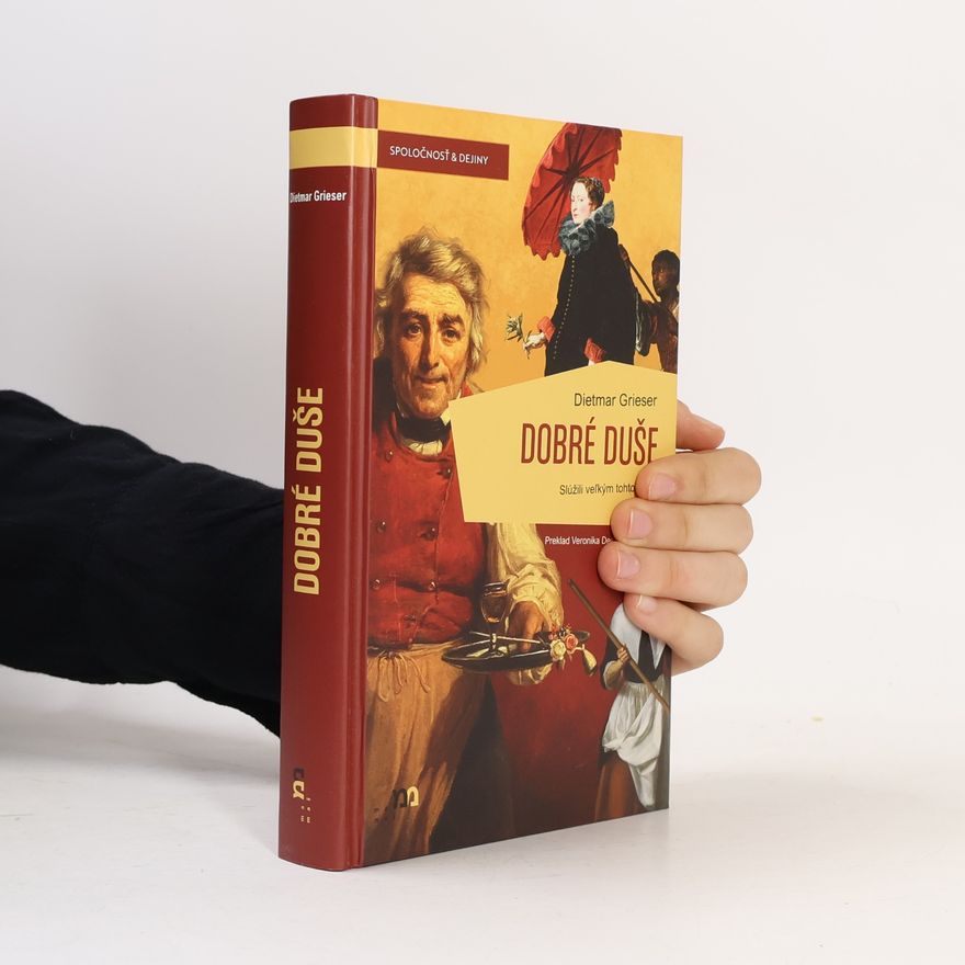 Dietmar Grieser Dobré duše - Slúžili veľkým tohto sveta