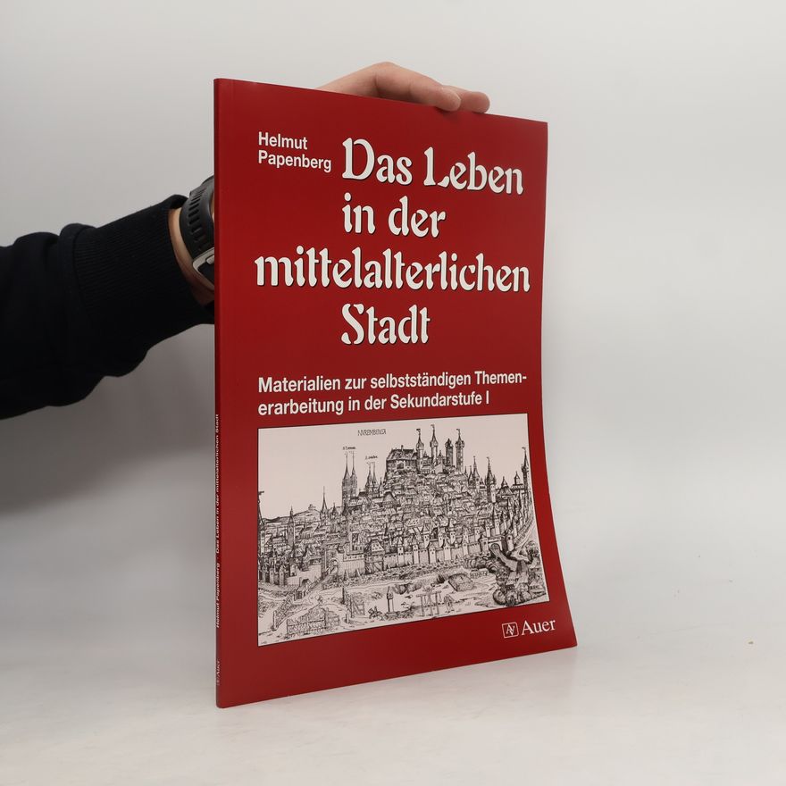 Helmut Papenberg Das Leben in der mittelalterlichen Stadt