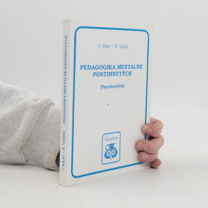 Ivan Bajo Pedagogika mentálne postihnutých : psychopédia