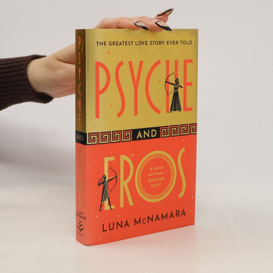Luna McNamara Psyche and Eros: The spellbinding and hotly-anticipated Greek mythology retelling that everyone´s talking about!