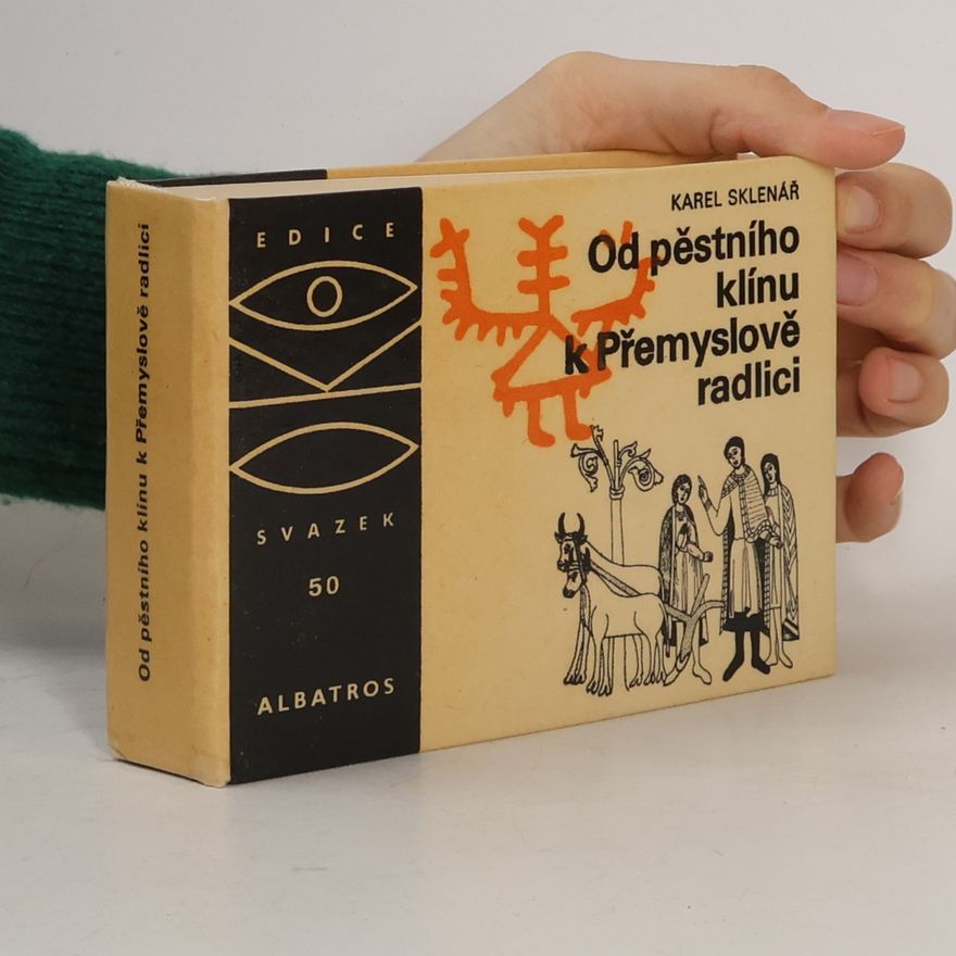 Karel Sklenář Od pěstního klínu k Přemyslově radlici