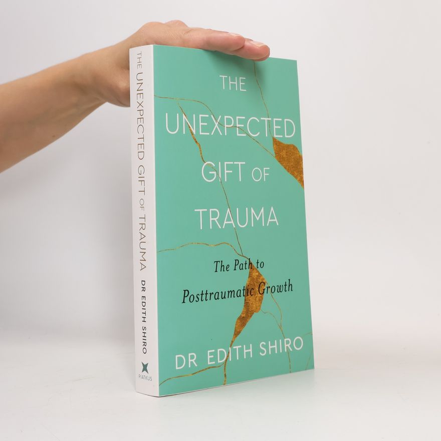 Edith Shiro The Unexpected Gift of Trauma