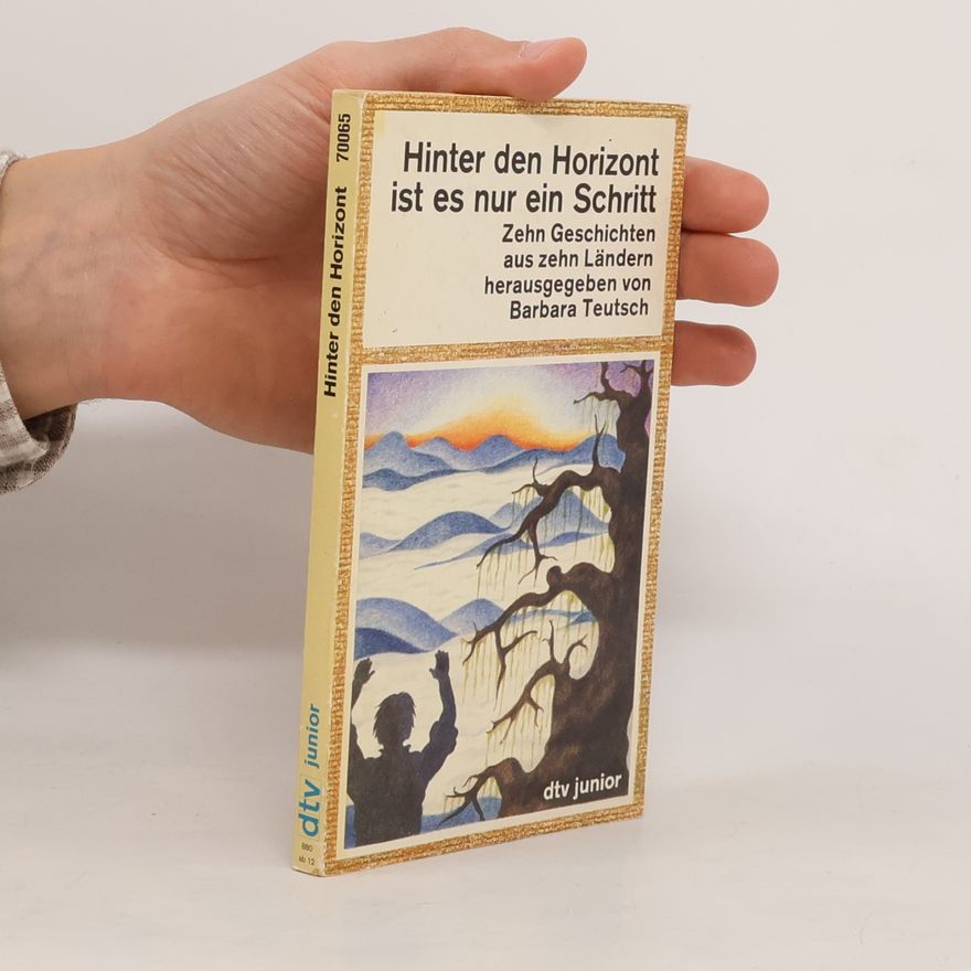 Barbara Teutsch dtv junior: Hinter den Horizont ist es nur ein Schritt. Zehn Geschichten aus zehn Ländern